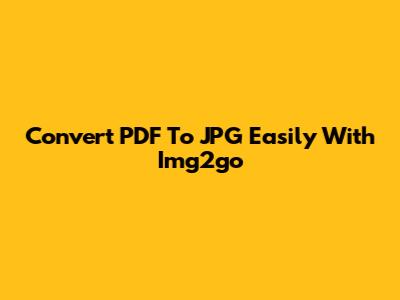 Convert PDF To JPG Easily With Img2go