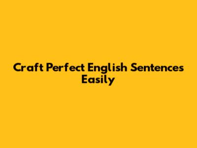 Craft Perfect English Sentences Easily