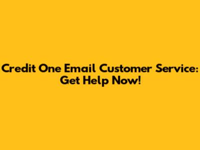 Credit One Email Customer Service: Get Help Now!