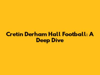 Cretin Derham Hall Football: A Deep Dive