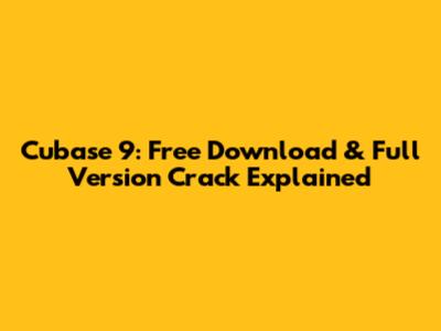 Cubase 9: Free Download & Full Version Crack Explained
