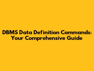 DBMS Data Definition Commands: Your Comprehensive Guide