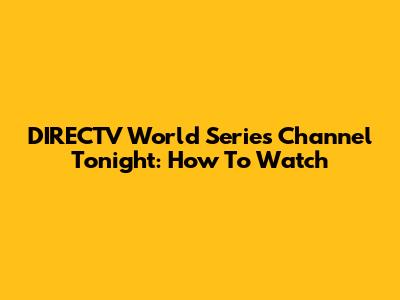 DIRECTV World Series Channel Tonight: How To Watch
