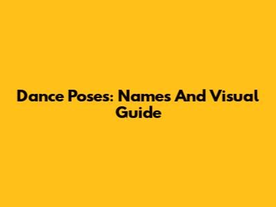 Dance Poses: Names And Visual Guide