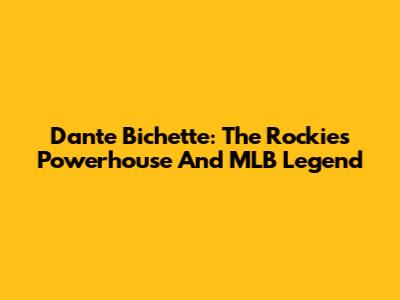 Dante Bichette: The Rockies' Powerhouse And MLB Legend