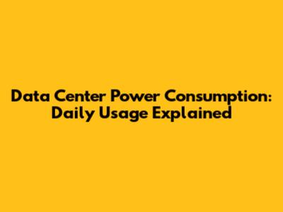 Data Center Power Consumption: Daily Usage Explained