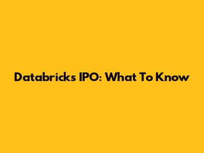 Databricks IPO: What To Know