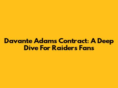 Davante Adams Contract: A Deep Dive For Raiders Fans