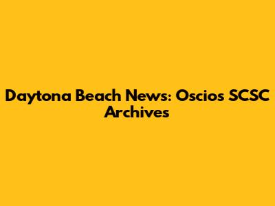 Daytona Beach News: Oscios SCSC Archives