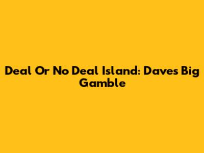 Deal Or No Deal Island: Dave's Big Gamble