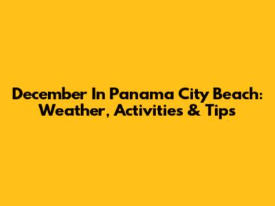 December In Panama City Beach: Weather, Activities & Tips