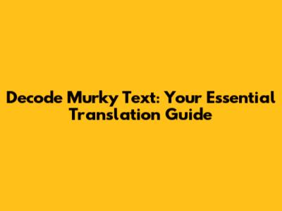 Decode Murky Text: Your Essential Translation Guide