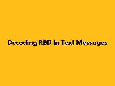 Decoding 'RBD' In Text Messages