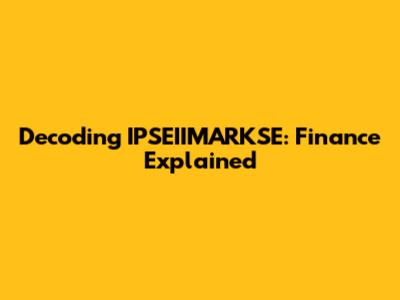 Decoding IPSEIIMARKSE: Finance Explained