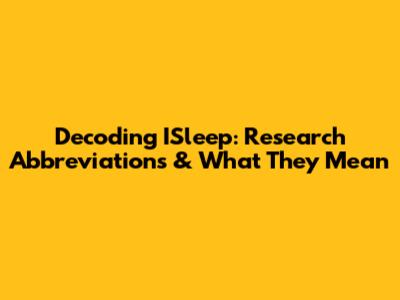 Decoding ISleep: Research Abbreviations & What They Mean