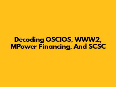 Decoding OSCIOS, WWW2, MPower Financing, And SCSC