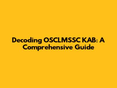 Decoding OSCLMSSC KAB: A Comprehensive Guide