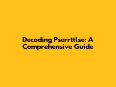 Decoding Pserrttlse: A Comprehensive Guide