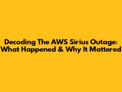 Decoding The AWS Sirius Outage: What Happened & Why It Mattered
