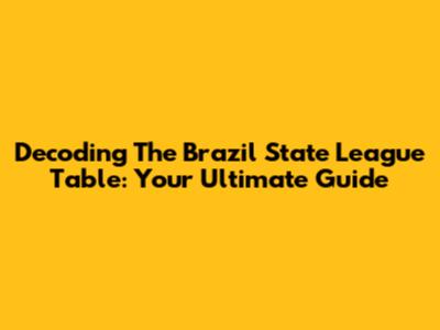 Decoding The Brazil State League Table: Your Ultimate Guide