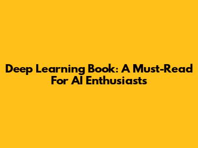 Deep Learning Book: A Must-Read For AI Enthusiasts