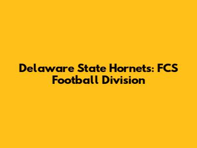Delaware State Hornets: FCS Football Division