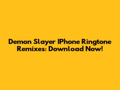 Demon Slayer IPhone Ringtone Remixes: Download Now!