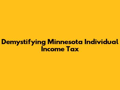 Demystifying Minnesota Individual Income Tax