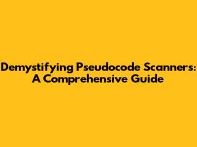 Demystifying Pseudocode Scanners: A Comprehensive Guide