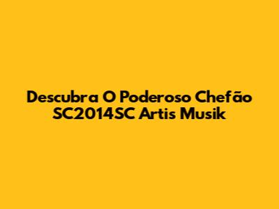 Descubra O Poderoso Chefão SC2014SC Artis Musik
