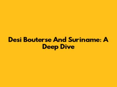 Desi Bouterse And Suriname: A Deep Dive