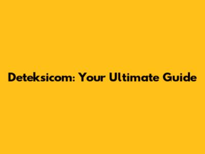 Deteksicom: Your Ultimate Guide