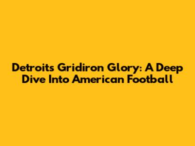 Detroit's Gridiron Glory: A Deep Dive Into American Football
