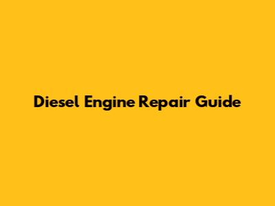 Diesel Engine Repair Guide