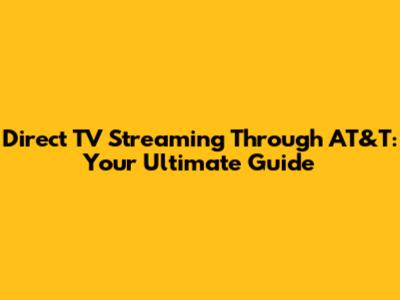 Direct TV Streaming Through AT&T: Your Ultimate Guide