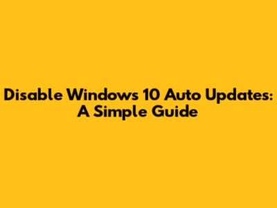 Disable Windows 10 Auto Updates: A Simple Guide