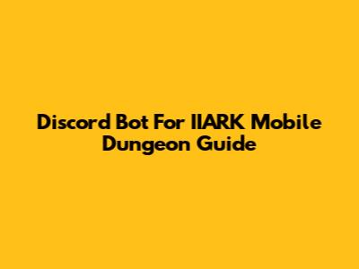 Discord Bot For IIARK Mobile Dungeon Guide