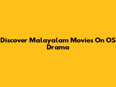 Discover Malayalam Movies On OS Drama