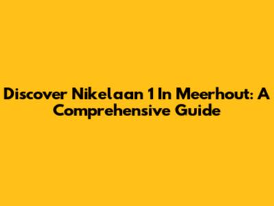 Discover Nikelaan 1 In Meerhout: A Comprehensive Guide