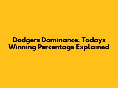 Dodgers' Dominance: Today's Winning Percentage Explained