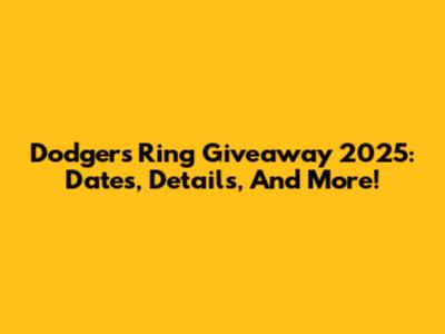 Dodgers Ring Giveaway 2025: Dates, Details, And More!