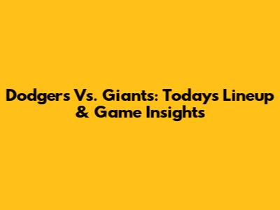 Dodgers Vs. Giants: Today's Lineup & Game Insights