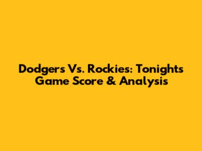 Dodgers Vs. Rockies: Tonight's Game Score & Analysis
