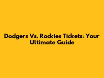Dodgers Vs. Rockies Tickets: Your Ultimate Guide