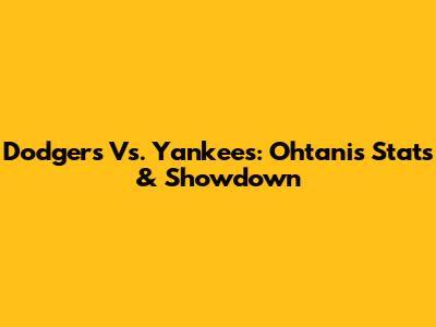 Dodgers Vs. Yankees: Ohtani's Stats & Showdown