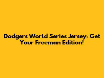Dodgers World Series Jersey: Get Your Freeman Edition!