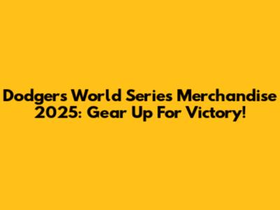 Dodgers World Series Merchandise 2025: Gear Up For Victory!