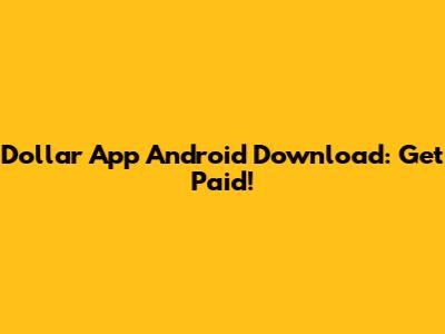Dollar App Android Download: Get Paid!