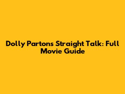 Dolly Parton's Straight Talk: Full Movie Guide