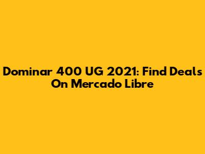 Dominar 400 UG 2021: Find Deals On Mercado Libre